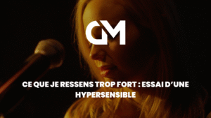 Ce que je ressens trop fort : essai d’une hypersensible