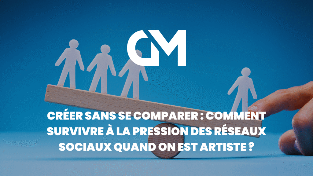 Créer sans se comparer : comment survivre à la pression des réseaux sociaux quand on est artiste ?