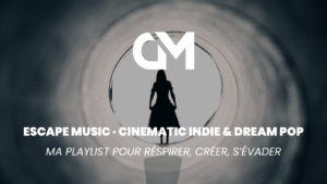 Playlist complète : ESCAPE MUSIC · Cinematic Indie & Dream Pop