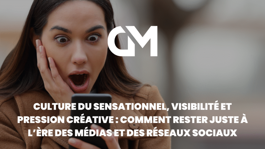 Culture du sensationnel, visibilité et pression créative : comment rester juste à l’ère des médias et des réseaux sociaux