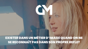 Exister dans un métier d’image quand on ne se reconnaît pas dans son propre reflet